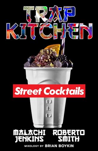 Trap Kitchen The Art of Street Cocktails (Cocktail Crafting, Street-Style Mixo [Hardcover]