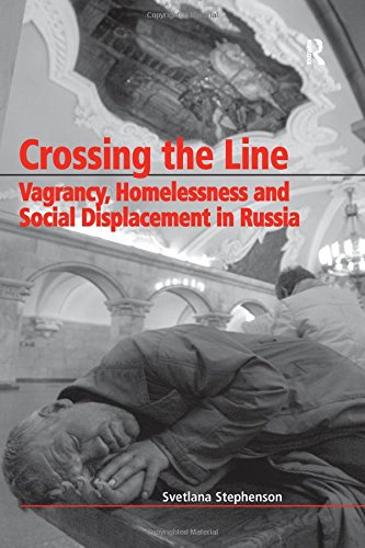 Crossing the Line Vagrancy, Homelessness and Social Displacement in Russia [Hardcover]