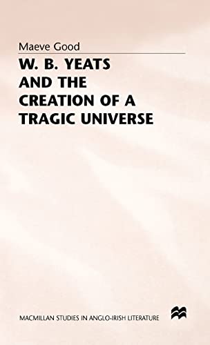 W. B. Yeats and the Creation of a Tragic Universe [Hardcover]