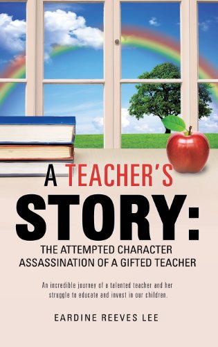 A Teacher's Story The Attempted Character Assassination Of A Gifted Teacher [Hardcover]
