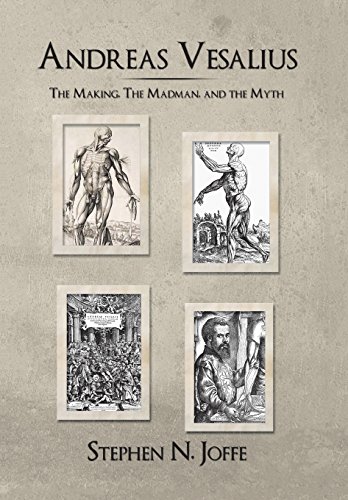 Andreas Vesalius The Making, The Madman, And The Myth [Hardcover]