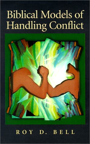 Biblical Models Of Handling Conflict [Paperback]