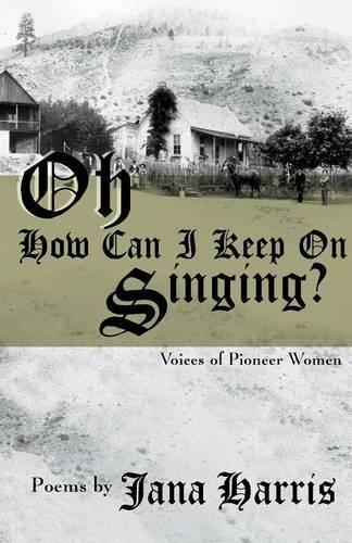 Oh How Can I Keep on Singing Voices of Pioneer Women [Paperback]