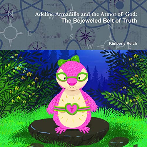 Adeline Armadillo and the Armor of God  The Bejeweled Belt of Truth [Paperback]
