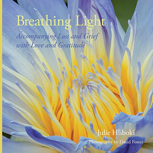 Breathing Light Accompanying Loss And Grief With Love And Gratitude [Paperback]