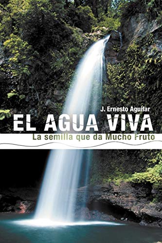 El Agua Viva La Semilla Que Da Mucho Fruto (spanish Edition) [Paperback]