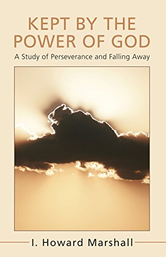 Kept By The Power Of God  A Study Of Perseverance And Falling Away [Paperback]