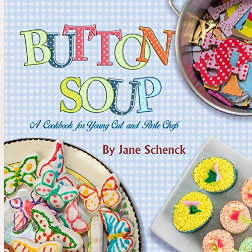Button Soup  A Cookbook for Young Cut and Paste Chefs [Paperback]