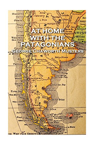 George Chaworth Musters - at Home with the Patagonians [Paperback]