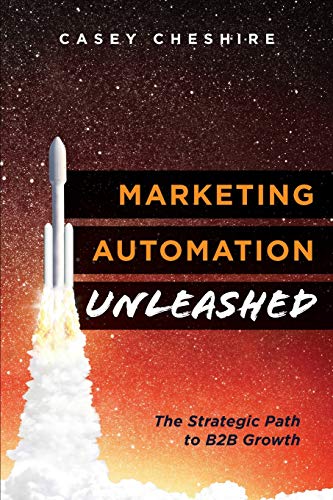 Marketing Automation Unleashed The Strategic Path for B2B Growth [Paperback]