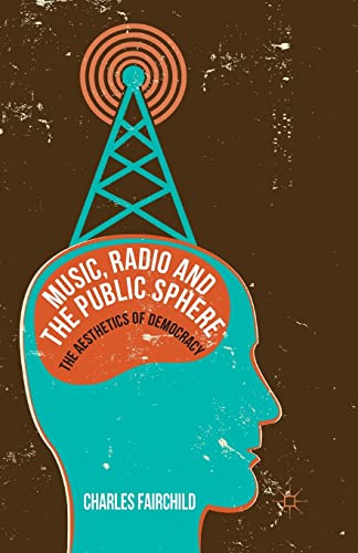 Music, Radio and the Public Sphere The Aesthetics of Democracy [Paperback]