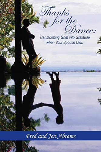 Thanks For The Dance Transforming Grief Into Gratitude When Your Spouse Dies [Paperback]