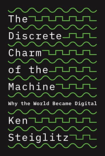 The Discrete Charm of the Machine Why the World Became Digital [Paperback]