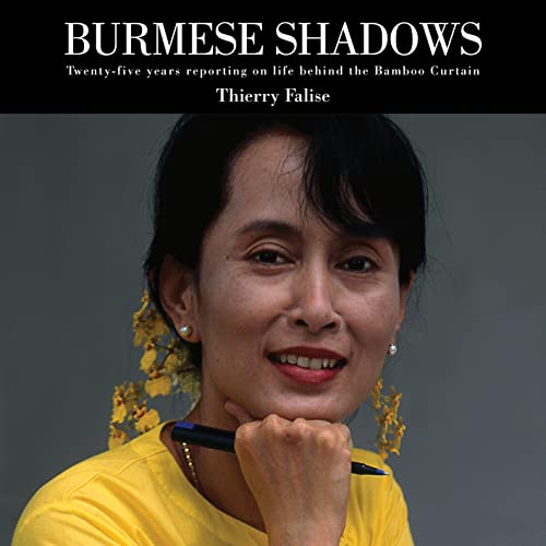 Burmese Shadows Twenty-Five Years Reporting on Life Behind the Bamboo Curtain [Hardcover]