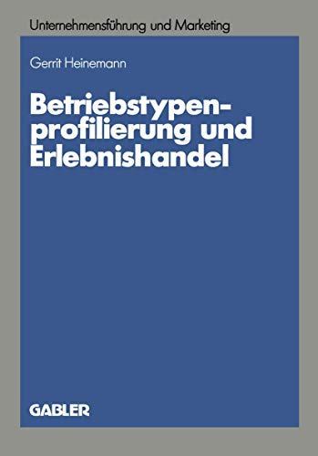 Betriebstypenprofilierung und Erlebnishandel Eine empirische Analyse am Beispie [Paperback]