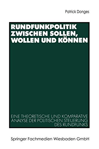 Rundfunkpolitik zwischen Sollen, Wollen und Knnen Eine theoretische und kompar [Paperback]