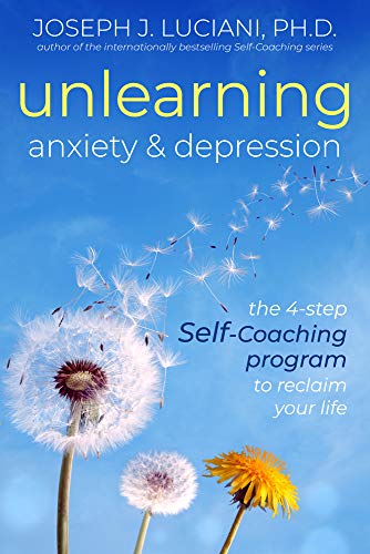 Unlearning Anxiety & Depression The 4-Step Self-Coaching Program to Reclaim [Paperback]