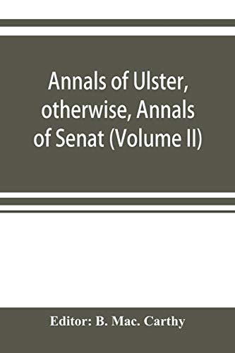 Annals of Ulster, Otherwise, Annals of Senat a Chronicle of Irish Affairs A. D. [Paperback]