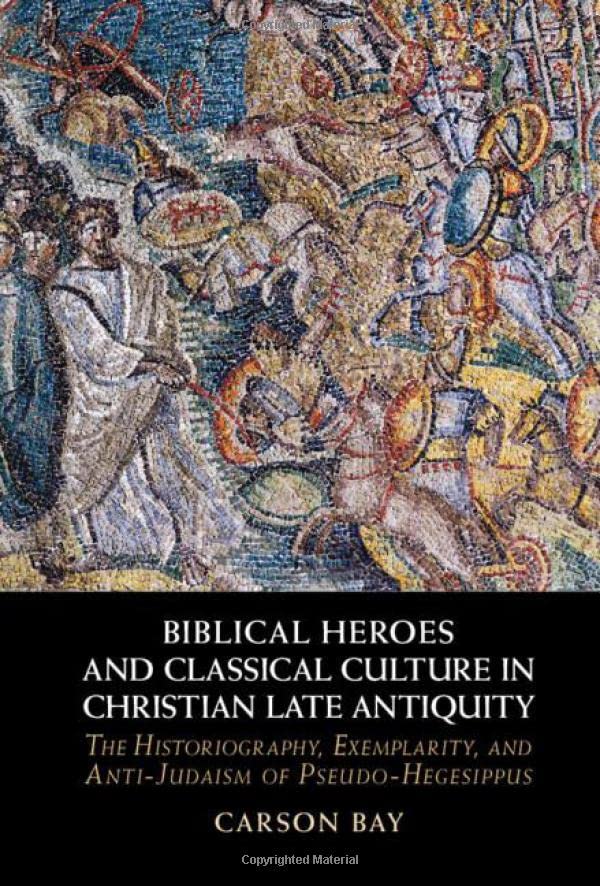 Biblical Heroes and Classical Culture in Christian Late Antiquity The Historiog [Hardcover]