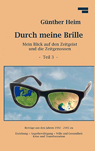 Durch meine Brille Teil3  Mein Blick auf den Zeitgeist  und die Zeitgenossen Te [Paperback]