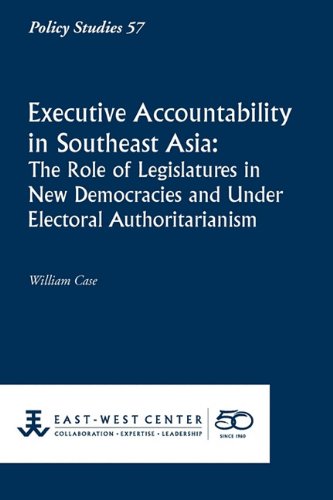 Executive Accountability In Southeast Asia The Role Of Legislatures In New Demo [Paperback]