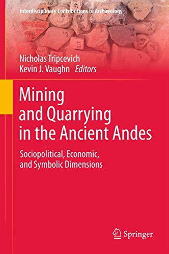 Mining and Quarrying in the Ancient Andes Sociopolitical, Economic, and Symboli [Hardcover]