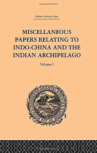 Miscellaneous Papers Relating to Indo-China and the Indian Archipelago Volume I [Paperback]