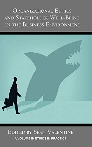 Organizational Ethics And Stakeholder Well-Being In The Business Environment (hc [Hardcover]