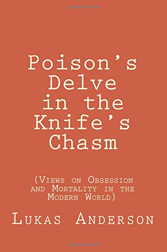 Poison's Delve In The Knife's Chasm (views On Obsession And Mortality In The Mo [Paperback]