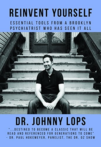 Reinvent Yourself Essential Tools From A Brooklyn Psychiatrist Who Has Seen It  [Paperback]