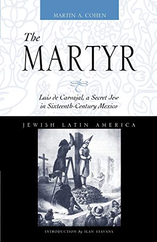 The Martyr Luis De Carvajal, A Secret Jew In Sixteenth-Century Mexico (jewish L [Paperback]