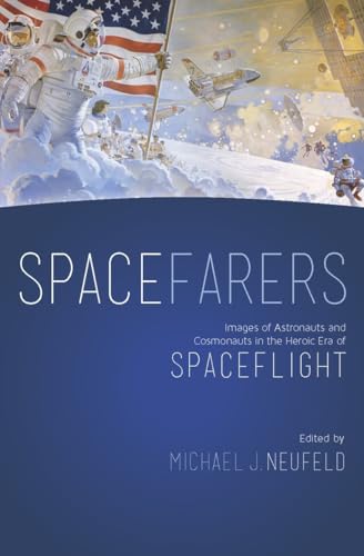 Spacefarers Images of Astronauts and Cosmonauts in the Heroic Era of Spacefligh [Paperback]