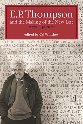 E.P. Thompson and the Making of the New Left Essays and Polemics [Paperback]
