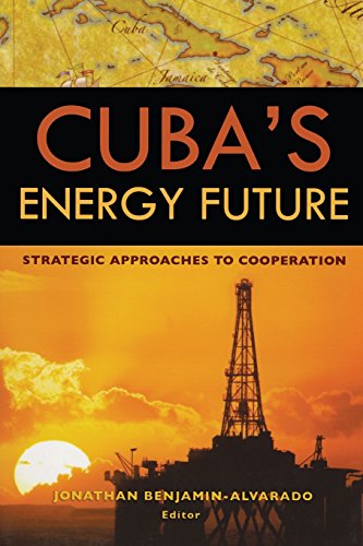 Cuba's Energy Future Strategic Approaches to Cooperation [Paperback]