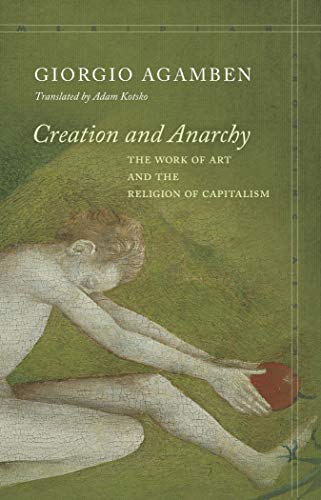 Creation and Anarchy The Work of Art and the Religion of Capitalism [Paperback]