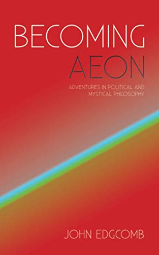 Becoming Aeon  Adventures in Political and Mystical Philosophy [Paperback]