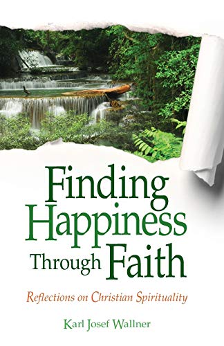 Finding Happiness Through Faith Reflections On Christian Spirituality [Paperback]