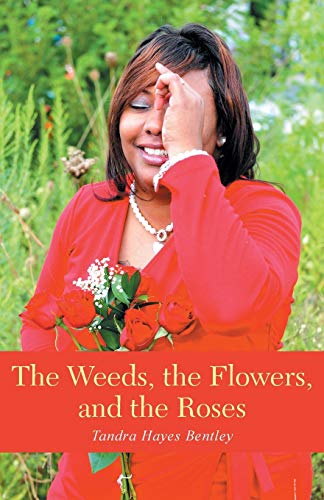 The Weeds, The Flowers, And The Roses [Paperback]
