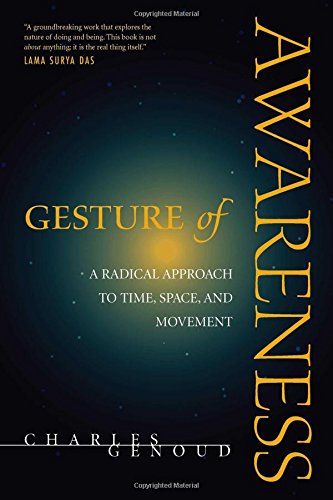 Gesture of Awareness A Radical Approach to Time, Space, and Movement [Paperback]
