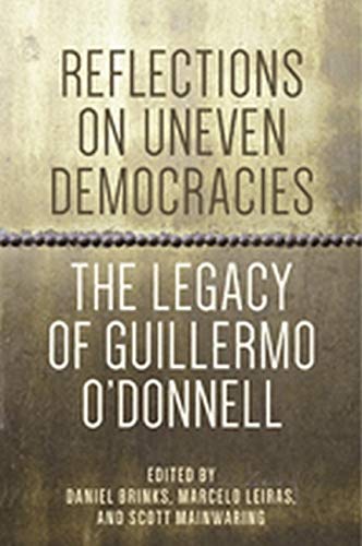 Reflections On Uneven Democracies The Legacy Of Guillermo O'donnell [Paperback]