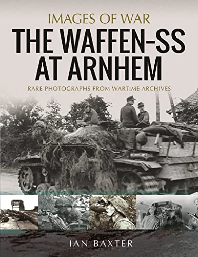 The Waffen SS at Arnhem Rare Photographs from Wartime Archives [Paperback]