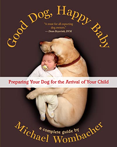 Good Dog, Happy Baby Preparing Your Dog for the Arrival of Your Child [Paperback]