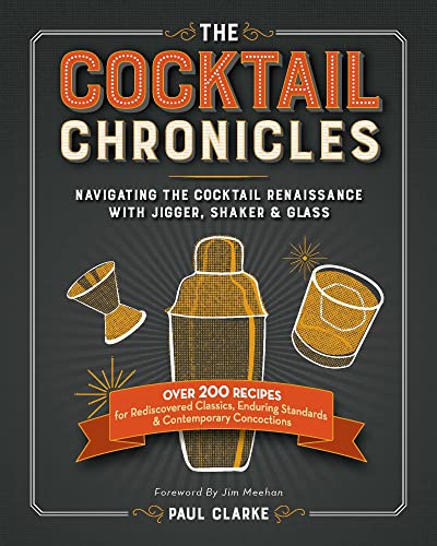 The Cocktail Chronicles Navigating the Cocktail Renaissance with Jigger, Shaker [Paperback]