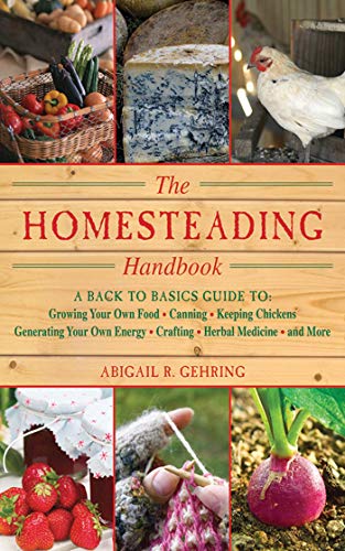 The Homesteading Handbook A Back to Basics Guide to Growing Your Own Food, Cann [Paperback]