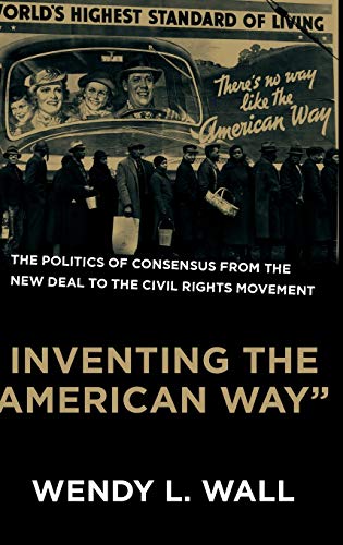Inventing the &quotAmerican Way&quot The Politics of Consensus from the New D [Hardcover]