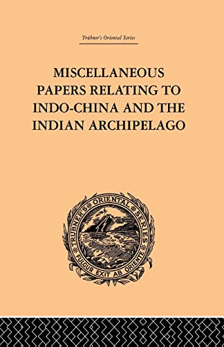 Miscellaneous Papers Relating to Indo-China and the Indian Archipelago Volume I [Paperback]