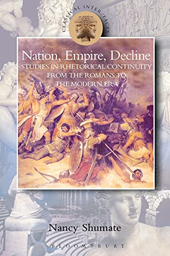 Nation, Empire, Decline Studies in Rhetorical Continuity from the Romans to the [Paperback]