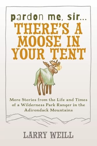 Pardon Me, Sir...Theres A Moose In Your Tent More Stories from the Life and Ti [Paperback]