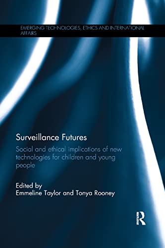 Surveillance Futures Social and Ethical Implications of New Technologies for Ch [Paperback]