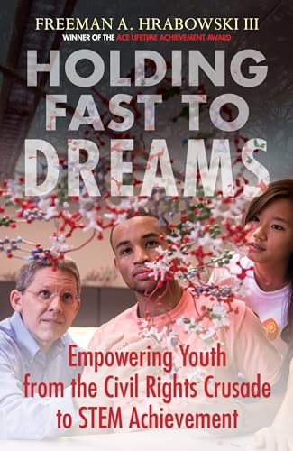 Holding Fast to Dreams Empowering Youth from the Civil Rights Crusade to STEM A [Hardcover]